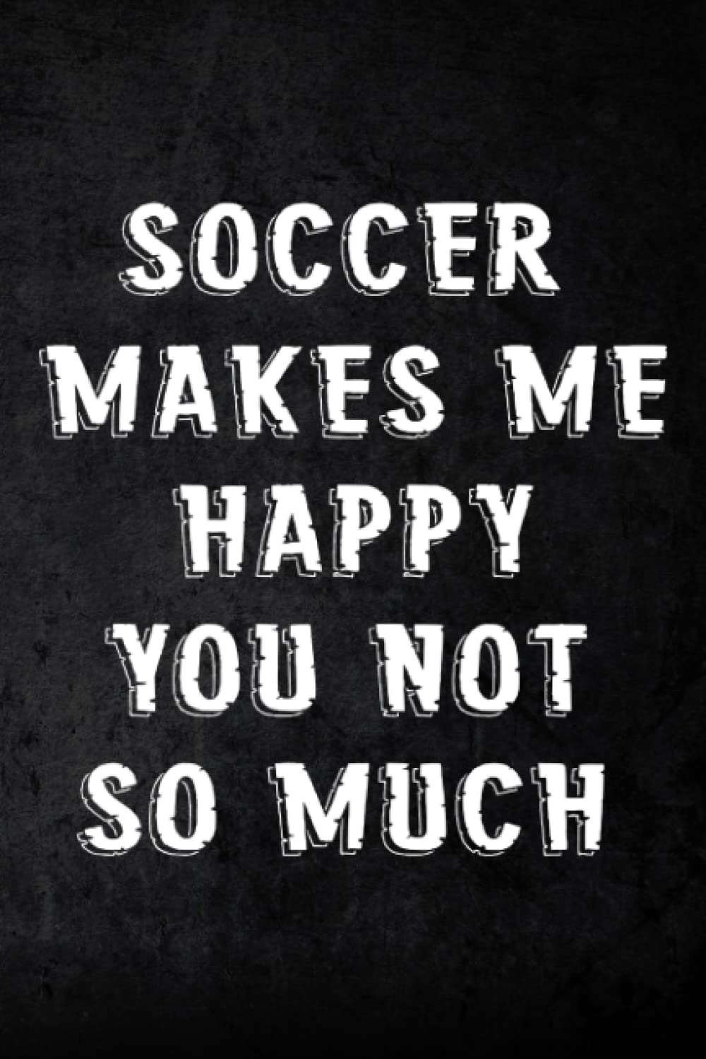 Address Book Soccer makes me HAPPY You not so much Funny Saying black: Address and Phone Number for Seniors - Log book to Record Addresses, Phone Numbers, Emails, Birthdays and Notes,