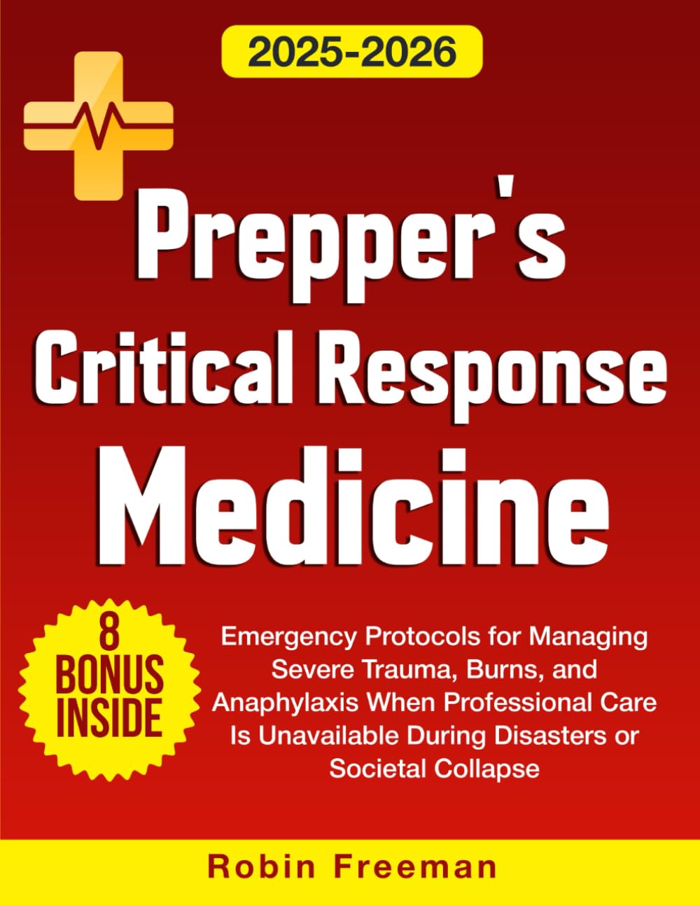 Prepper's Critical Response Medicine: Emergency Protocols for Managing Severe Trauma, Burns, and Anaphylaxis When Professional Care Is Unavailable During Disasters or Societal Collapse
