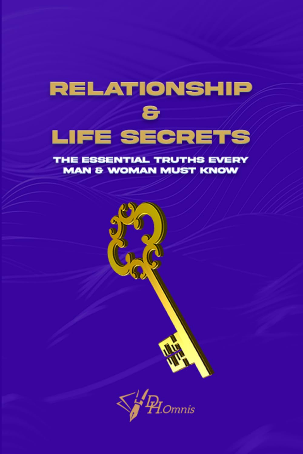 Relationship & Life Secrets: The Essential Truths Every Man & Woman Must Know | Instantly Attracting Him or Her, Overcoming Childhood Trauma: Bedroom Tips, Avoid Sleeping Around & Watching Porn