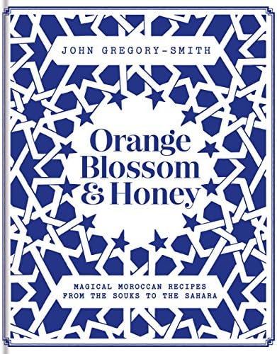 Orange Blossom & Honey: Magical Moroccan recipes from the souks to the Sahara Kindle Edition
