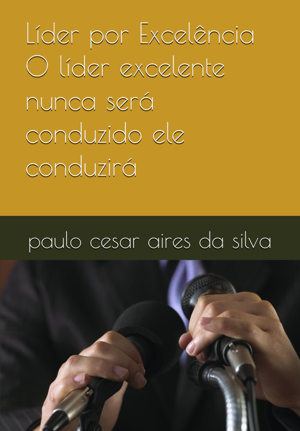 Líder por Excelência O líder excelente nunca será conduzido ele conduzirá: O Chamado à Liderança Cristã