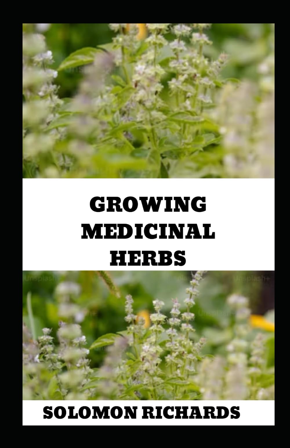 GROWING MEDICINAL HERBS: Your Complete Handbook for Cultivating, Harvesting, and Using Medicinal Plants
