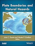 Plate Boundaries and Natural Hazards (Geophysical Monograph Series Book 219)