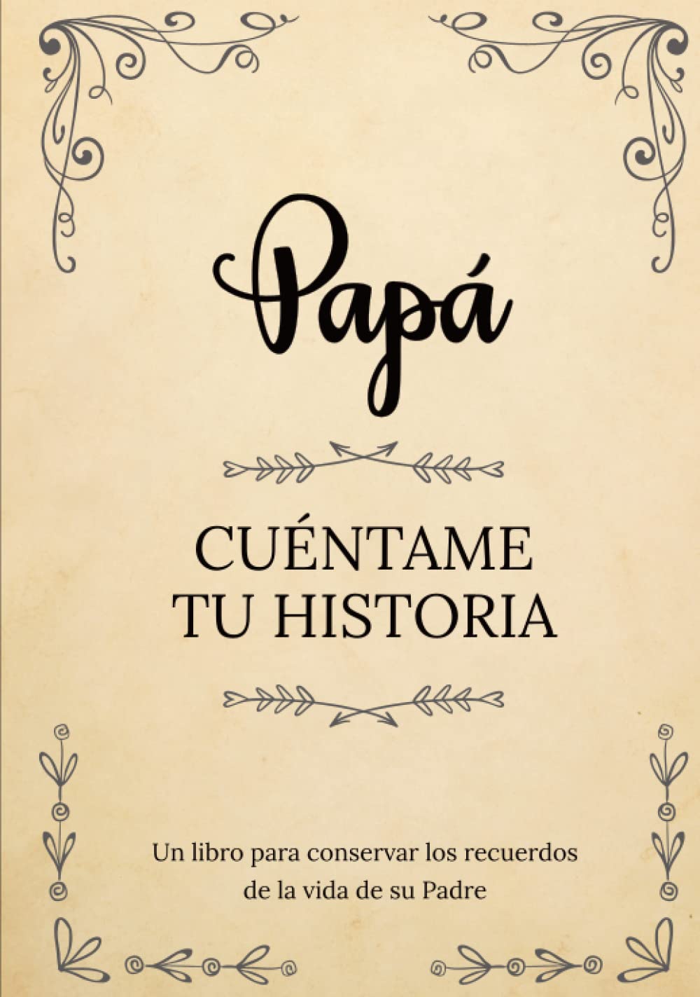 Papá Cuéntame Tu Historia | Un libro para conservar los recuerdos de la vida de su Padre: Diario de recuerdos para completar y compartir con sus hijos y nietos | Papá háblame de ti