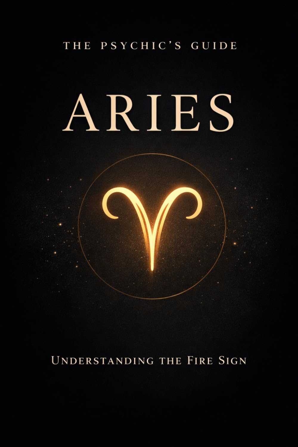 The Psychic's Guide to Aries: Understanding The Fire Sign