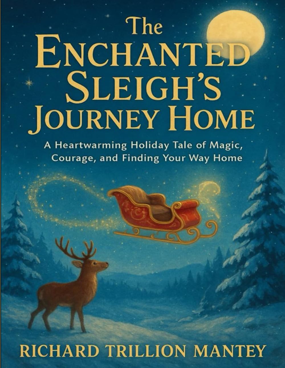 The Enchanted Sleigh’s Journey Home: A Heartwarming Holiday Tale of Magic, Courage, and Finding Your Way Home