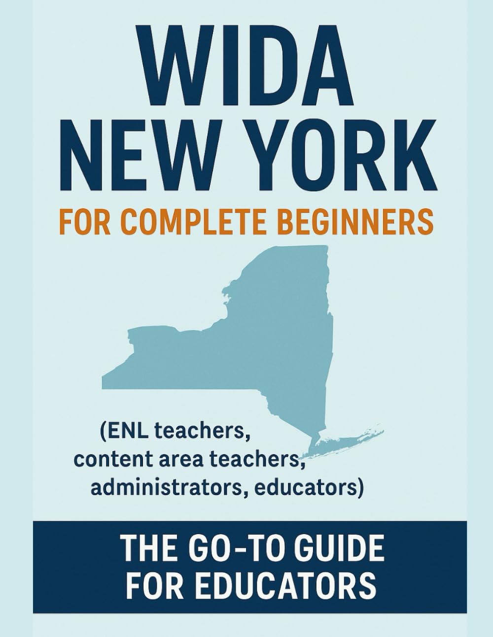 WIDA in New York: A Complete Beginner’s Guide For ENL Teachers, Content Area Teachers, Administrators, and Educators: Strategies, Explanations, and ... Support ELLs and MLLs Across All Classrooms