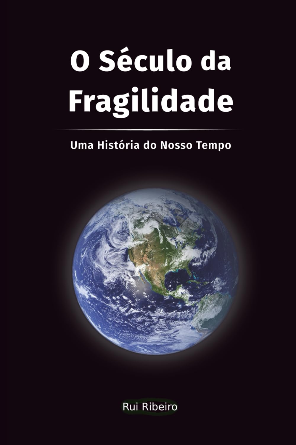 O Século da Fragilidade: Uma História do Nosso Tempo (Fundação Civilizacional)