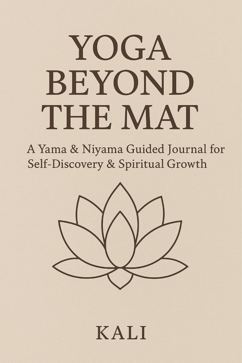 Yoga Beyond the Mat: A Yama & Niyama Guided Journal for Self-Discovery & Spiritual Growth