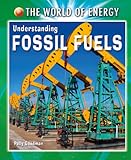 Understanding Fossil Fuels (The World of Energy)