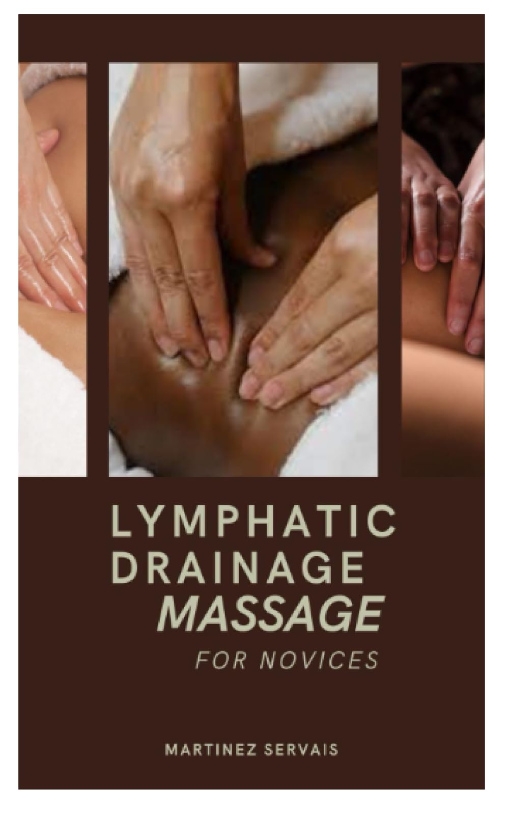 LYMPHATIC DRAINAGE MASSAGE FOR NOVICES: A Step by Step Guide to Getting Started With Lymphatic Drainage Massage