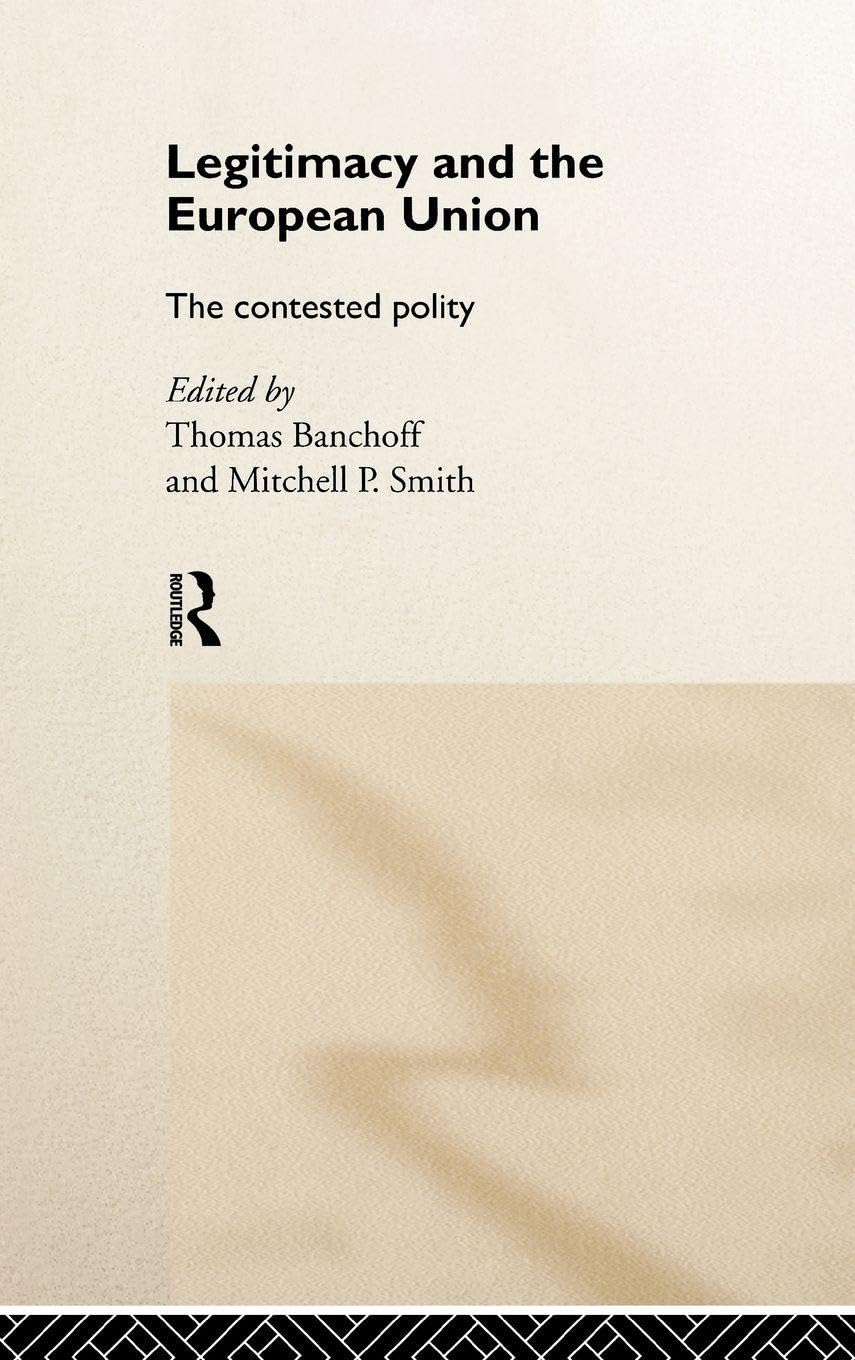 Legitimacy and the European Union: The Contested Polity