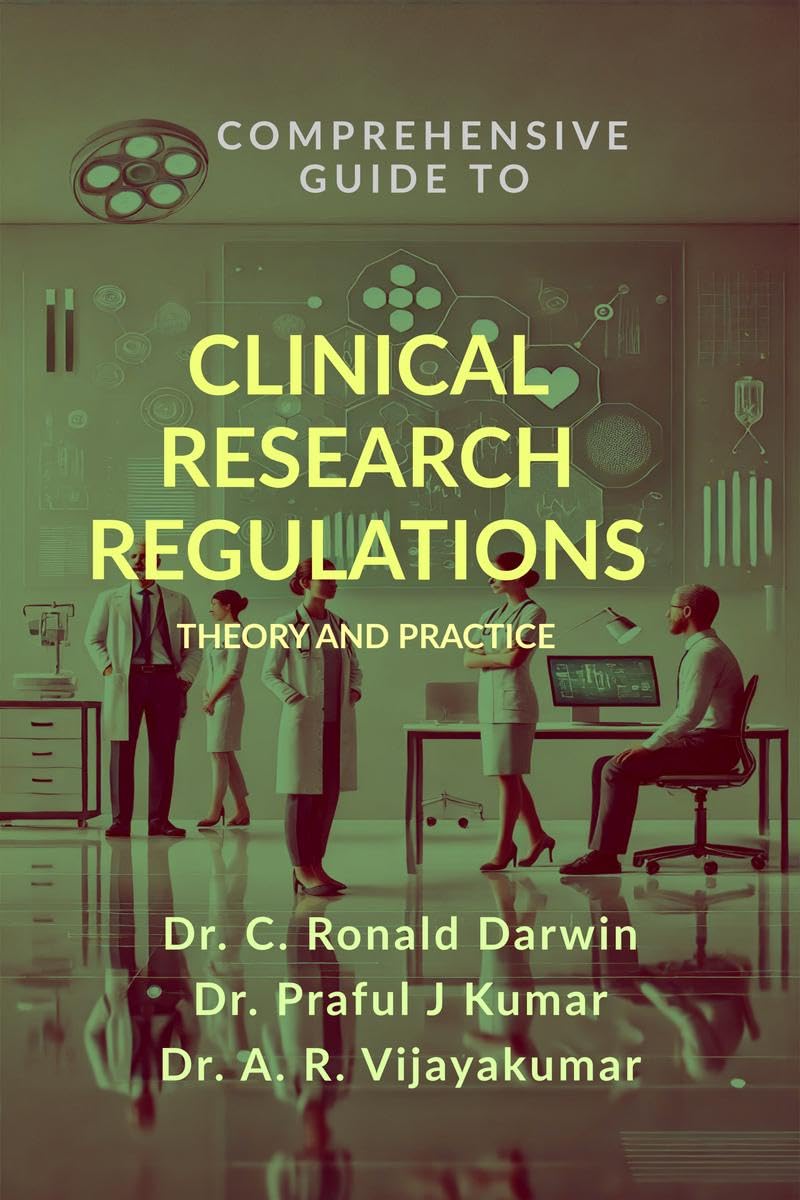 COMPREHENSIVE GUIDE TO CLINICAL RESEARCH REGULATIONS: THEORY AND PRACTICE