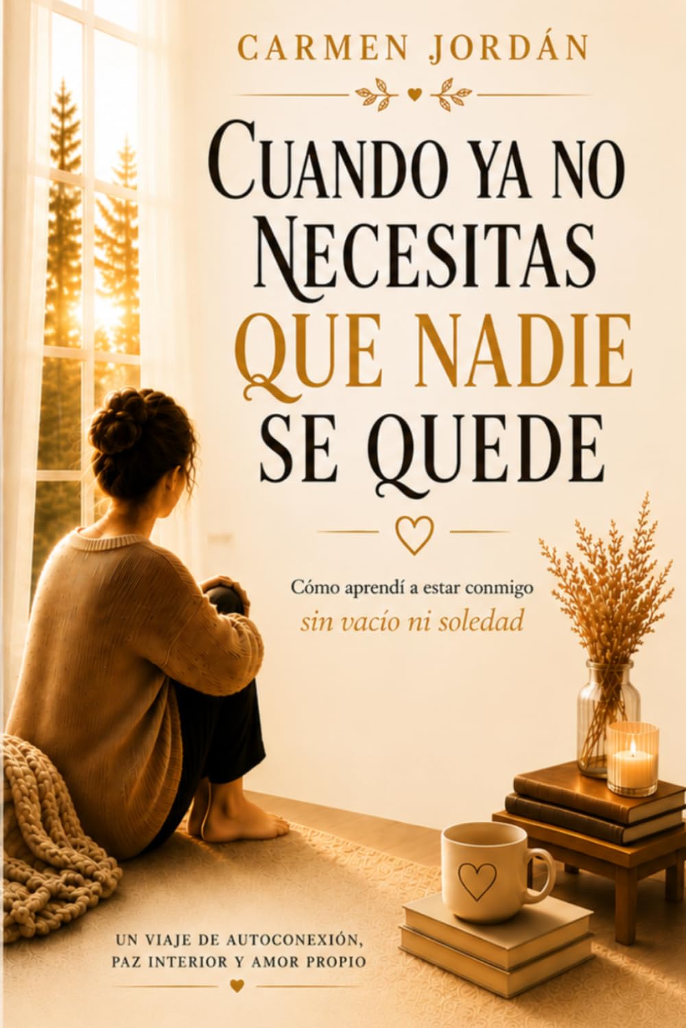 Cuando ya no necesitas que nadie se quede: Cómo sanar el vacío emocional, aprender a estar contigo y construir amor propio de verdad