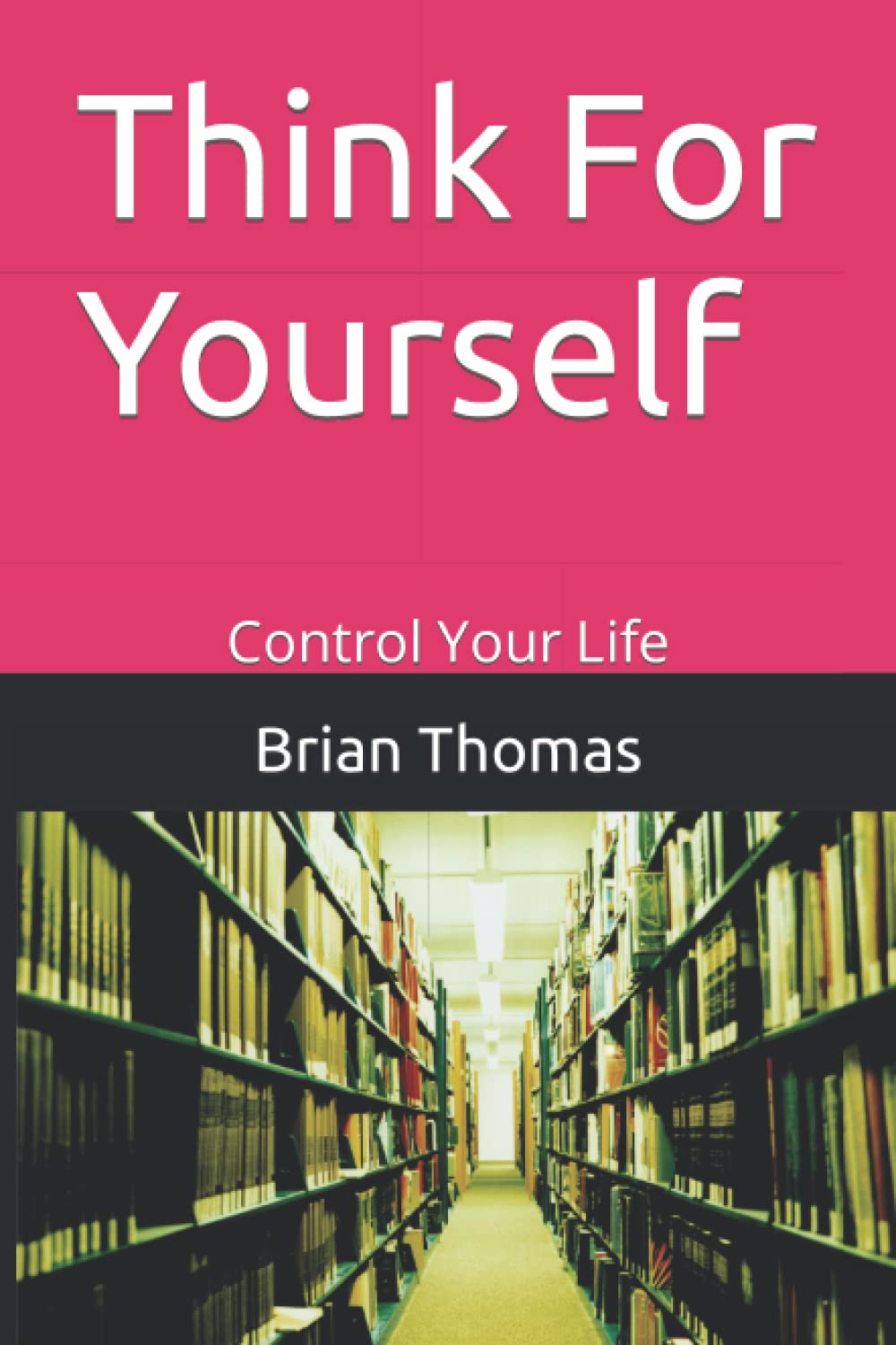 Think For Yourself: Control Your Life