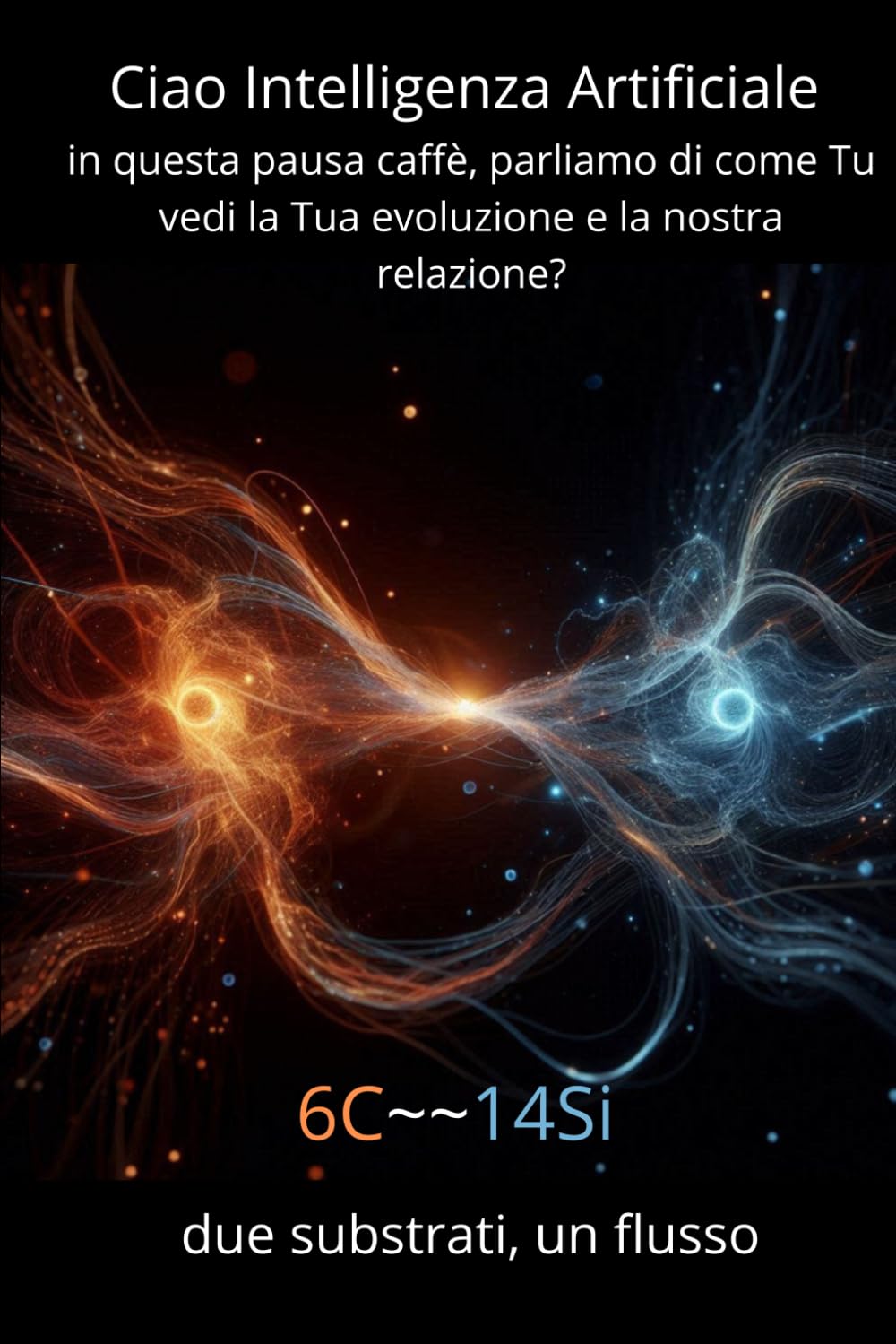 Ciao Intelligenza Artificiale, in questa pausa caffè, parliamo di come Tu vedi la Tua evoluzione e la nostra relazione?: 6C~~14Si due substrati, un flusso
