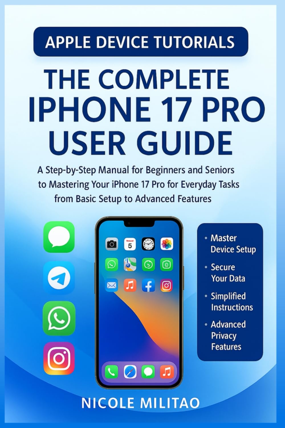 The Complete IPhone 17 Pro User Guide: A Step-by-Step Manual for Beginners and Seniors to Mastering Your IPhone 17 Pro for Everyday Tasks from Basic Setup to Advanced Features(Apple Device Tutorials)