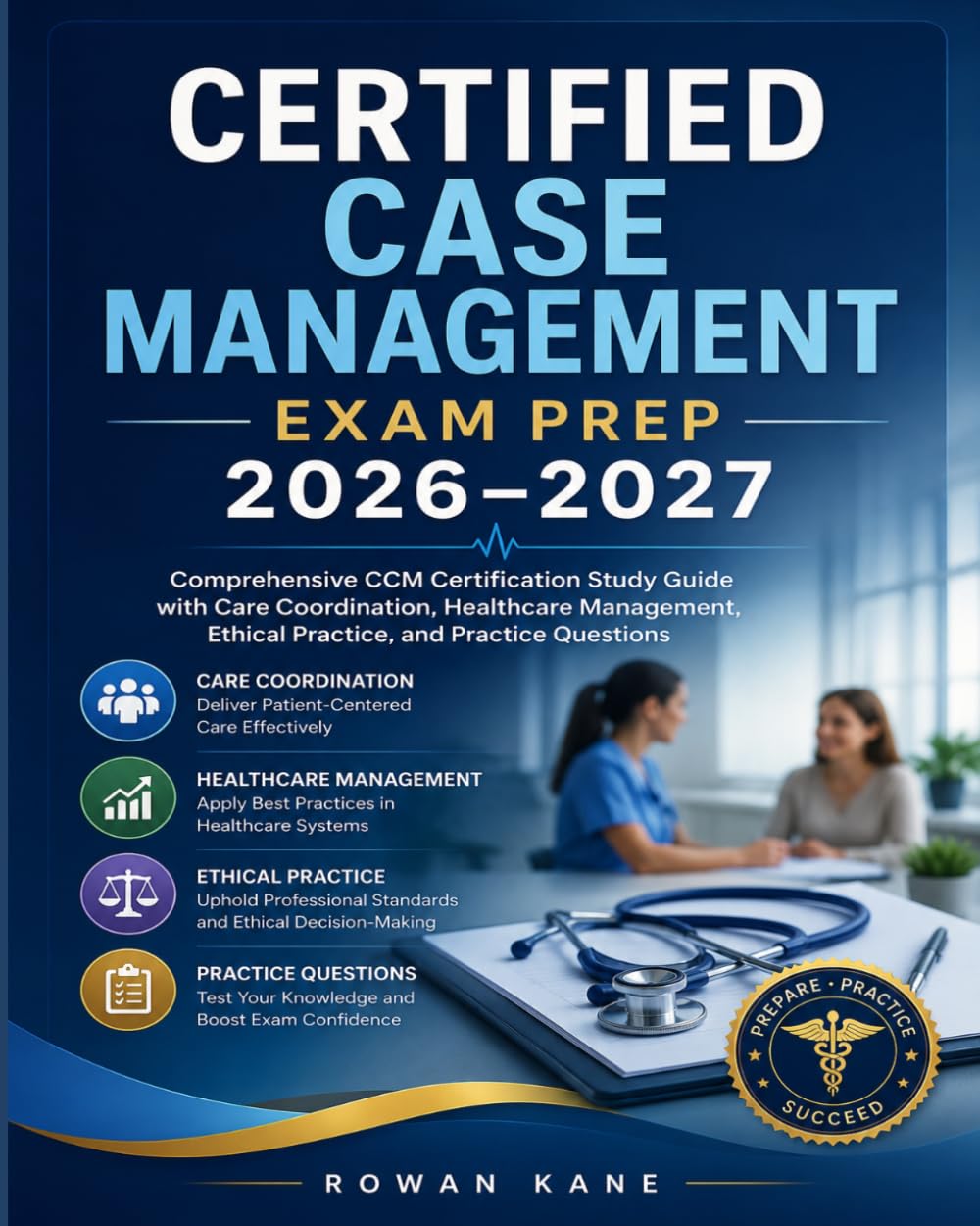 Certified Case Management Exam Prep 2026–2027: Comprehensive CCM Certification Study Guide with Care Coordination, Healthcare Management, Ethical Practice, and Practice Questions