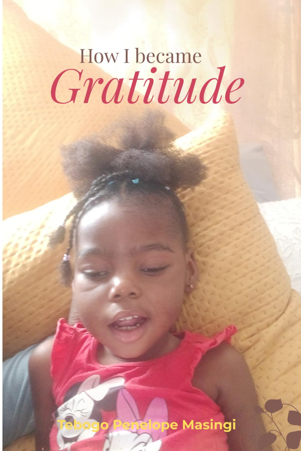 How I Became Gratitude: A Journey Through Love, Loss, and Becoming Whole