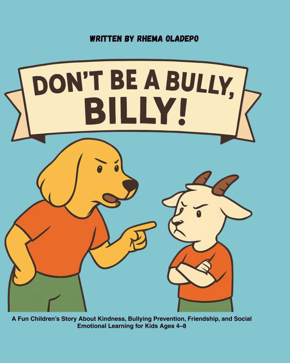 Don't be a bully, Billy!: A Fun Children’s Story About Kindness, Bullying Prevention, Friendship, and Social Emotional Learning for Kids Ages 4–8