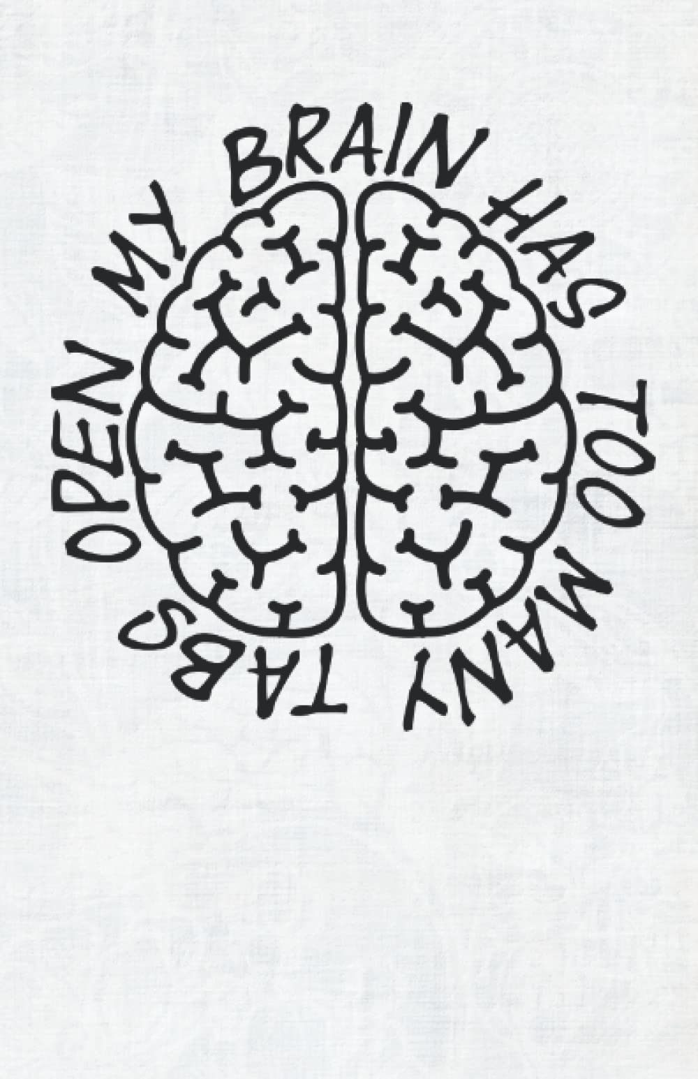 My Brain has too Many Tabs Open Notebook Lined Blank Journal