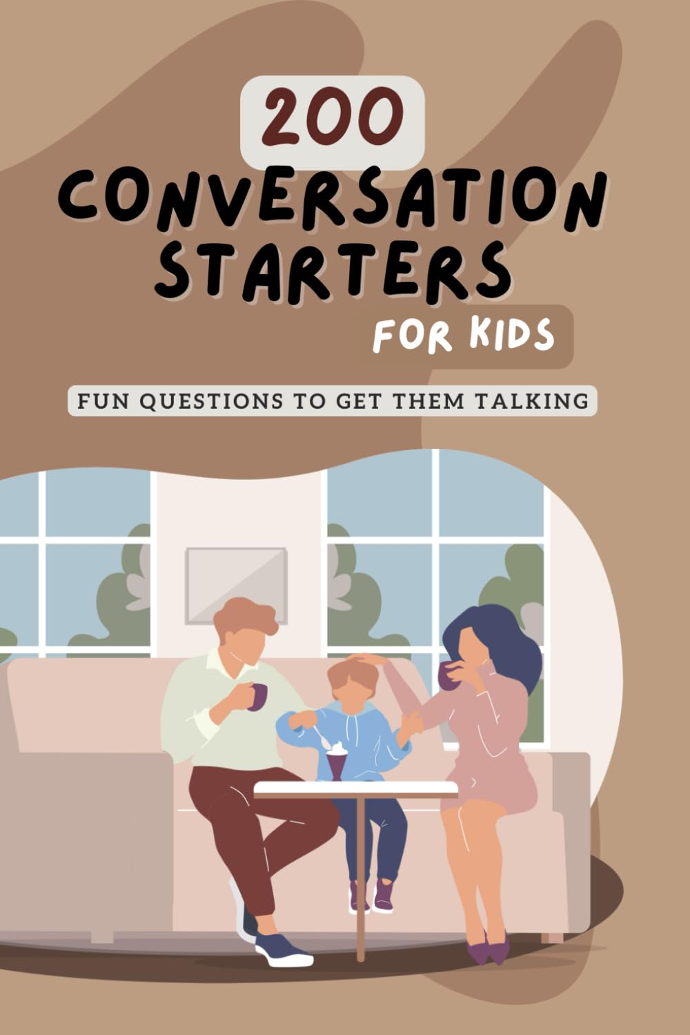 200 Conversation Starters for Kids: Fun Questions to Get Them Talking: Engaging and Thought Provoking Questions to Encourage Meaningful Conversations With Kids of All Ages