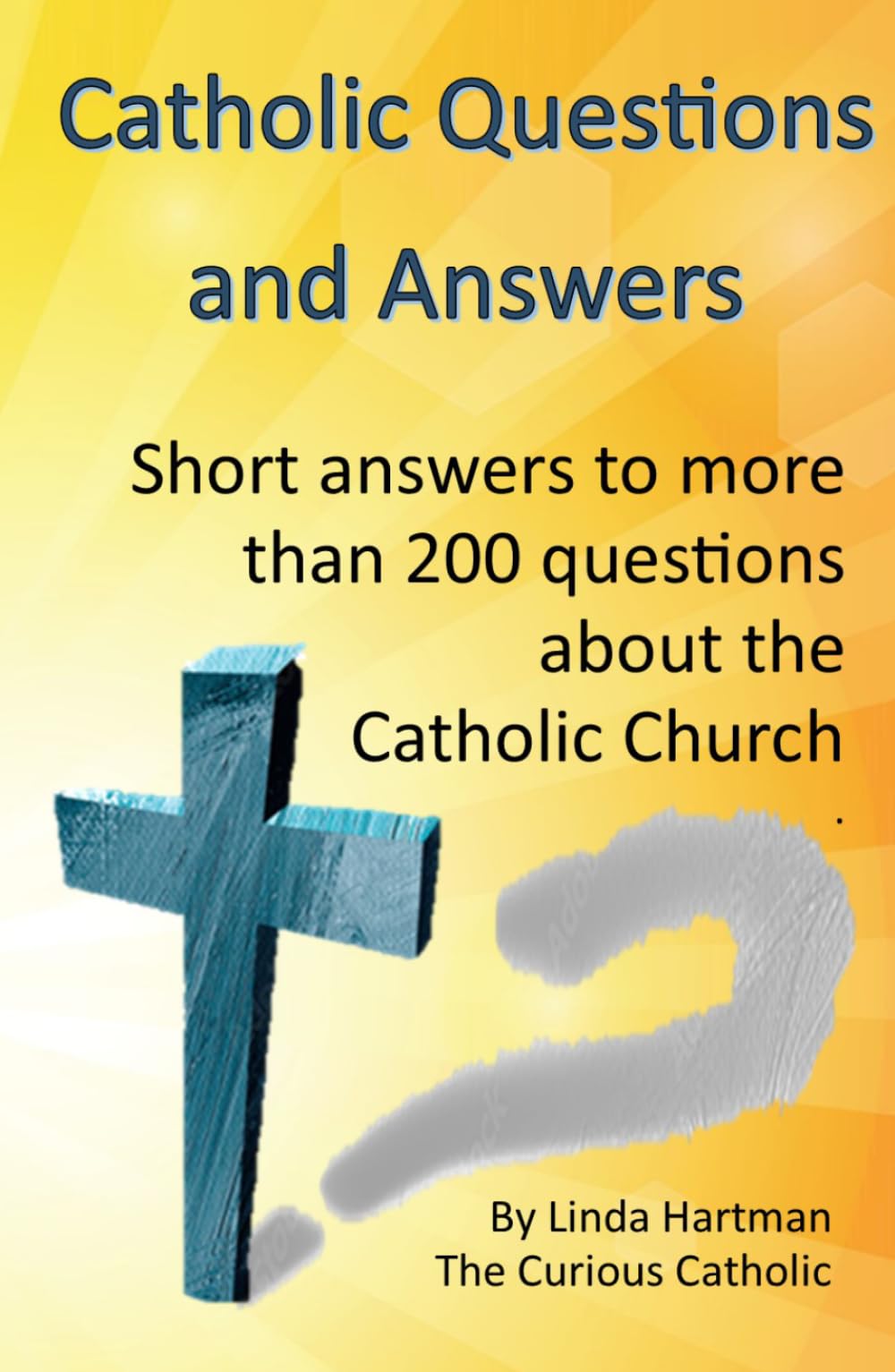 Catholic Questions and Answers: Short Questions with (mostly) short answers about the Catholic Church designed for social media
