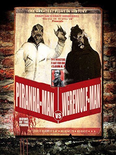 Piranha-man Vs. Werewolf Man: Howl Of The Piranha