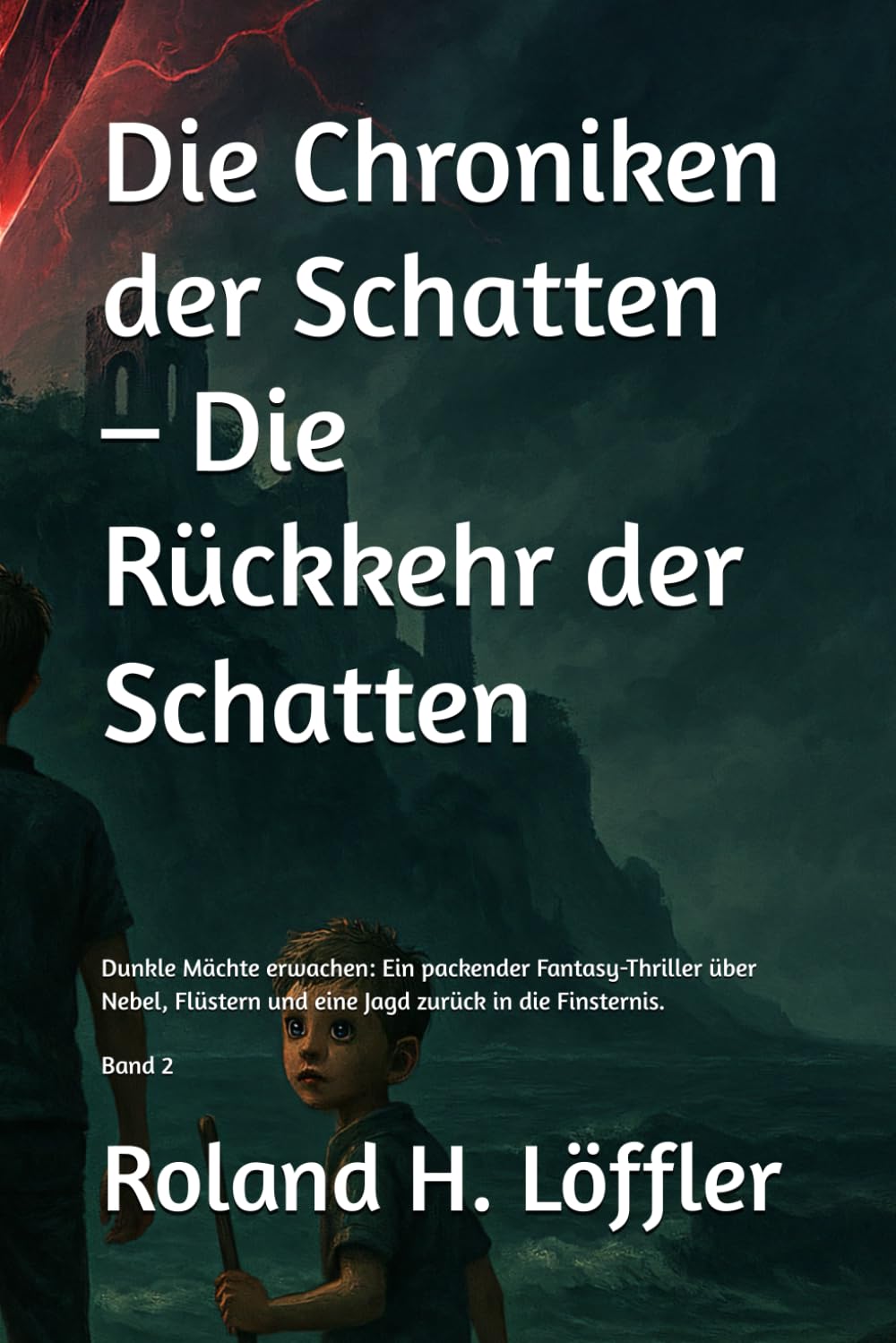 Die Chroniken der Schatten – Die Rückkehr der Schatten: Dunkle Mächte erwachen: Ein packender Fantasy-Thriller über Nebel, Flüstern und eine Jagd zurück in die Finsternis.
