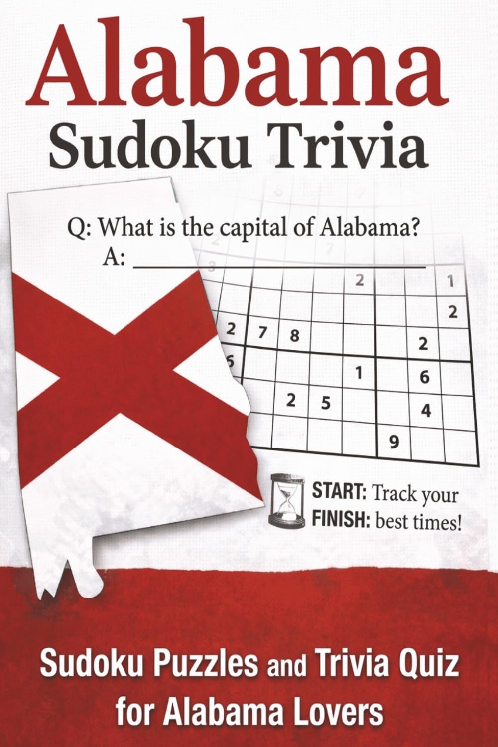 Alabama Sudoku Trivia: Sudoku Puzzles and Trivia Quiz for Alabama Lovers | 50+ Puzzles | 6x9 Inches, 110 pages | Solutions Included (America Sudoku Trivia Series)