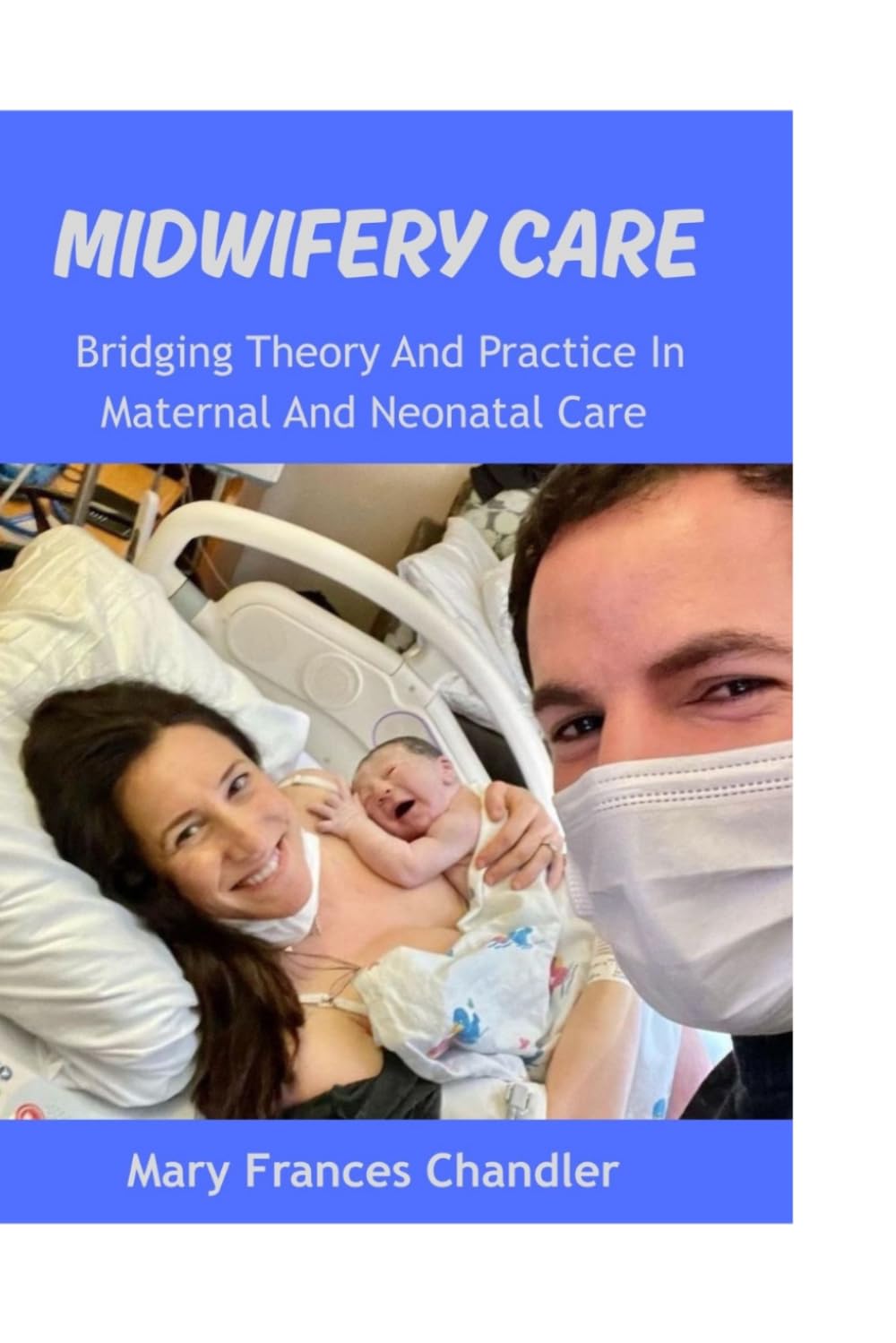 Midwifery Care: Bridging Theory And Practice In Maternal And Neonatal Care