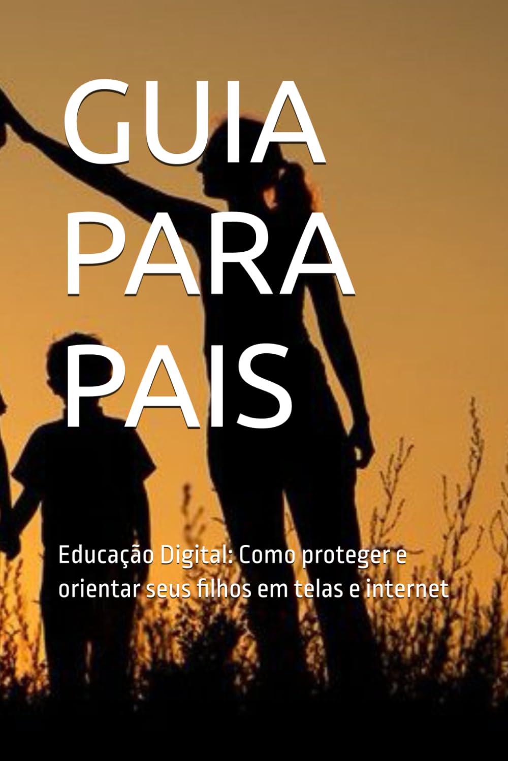 GUIA PARA PAIS: Educação Digital: Como proteger e orientar seus filhos em telas e internet