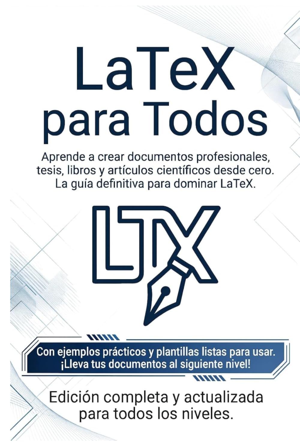 LaTeX Para Todos: Aprende a crear documentos profesionales desde cero