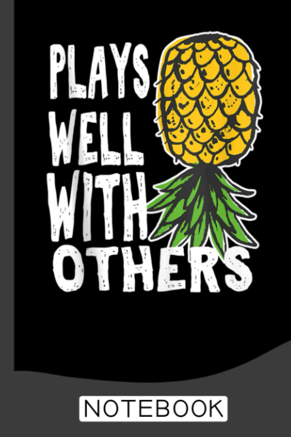 Swinger Couples Plays Well With Others Upside Down Pineapple Notebook: Cute Notebook, Pineapple Gifts For Women, Men Cute Journals For Women, Men - 6 x 9 inch - 120 Pages