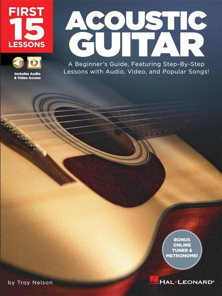 First 15 Lessons - Acoustic Guitar - A Beginners Guide (Includes Online Access Code): A Beginner's Guide, Featuring Step-by-Step Lessons with Audio, Video, and Popular Songs!