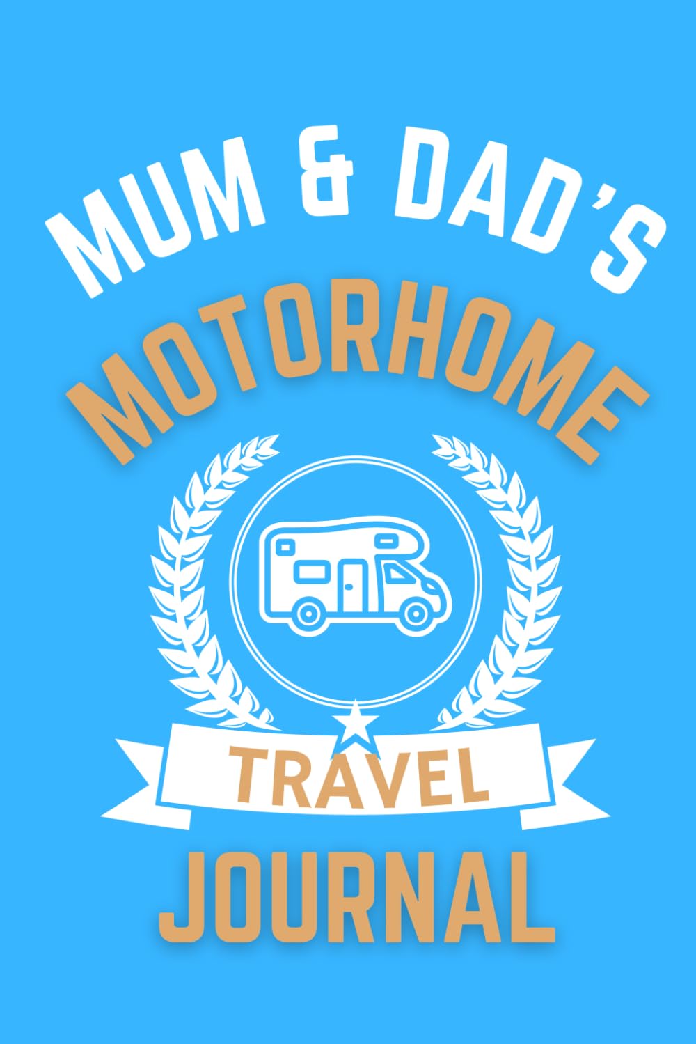 Mum & Dad's Motorhome Motorhome Journal - The Perfect Gift For A Mum & Dad With A Motorhome: - A Quality Journal For Mum & Dad To Record Their Memorable Motorhome Road Trip Overnight Stopovers