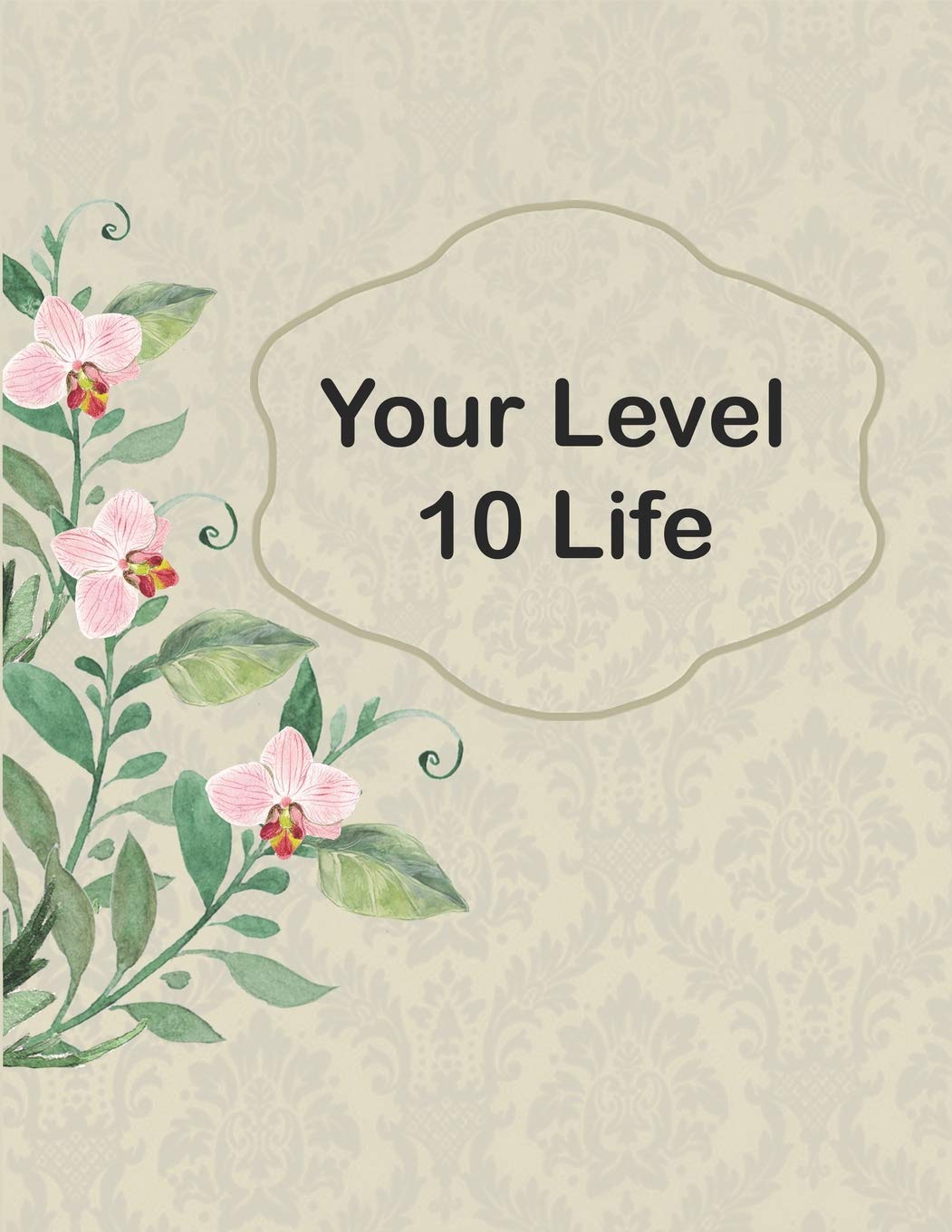 Your Level 10 Life: How to Achieve Your Ideal Life in Just 30 Days Using Our Planner Tracker