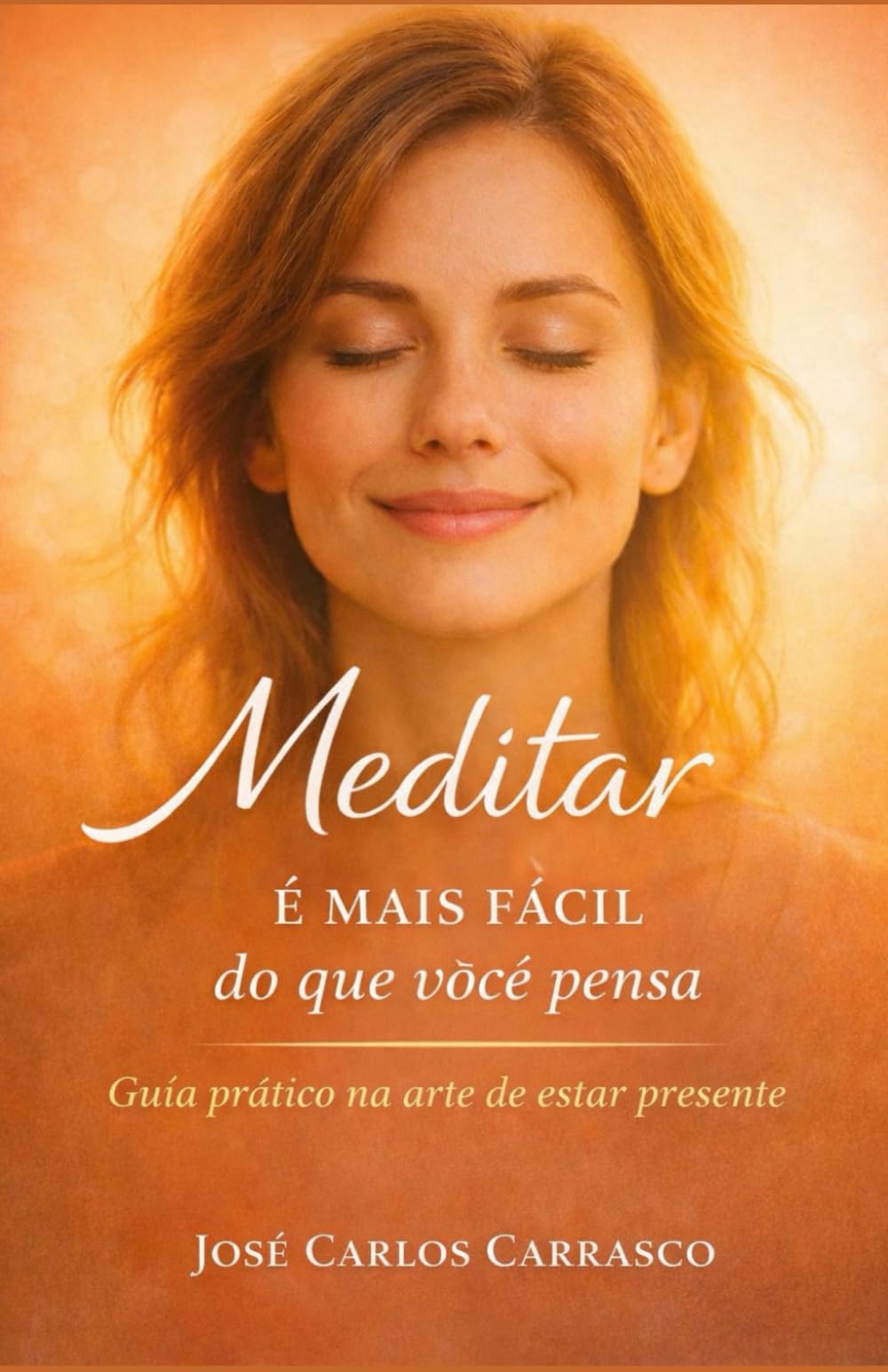 Meditar é mais fácil o que você pensa: Guía práctico na arte de estar presente