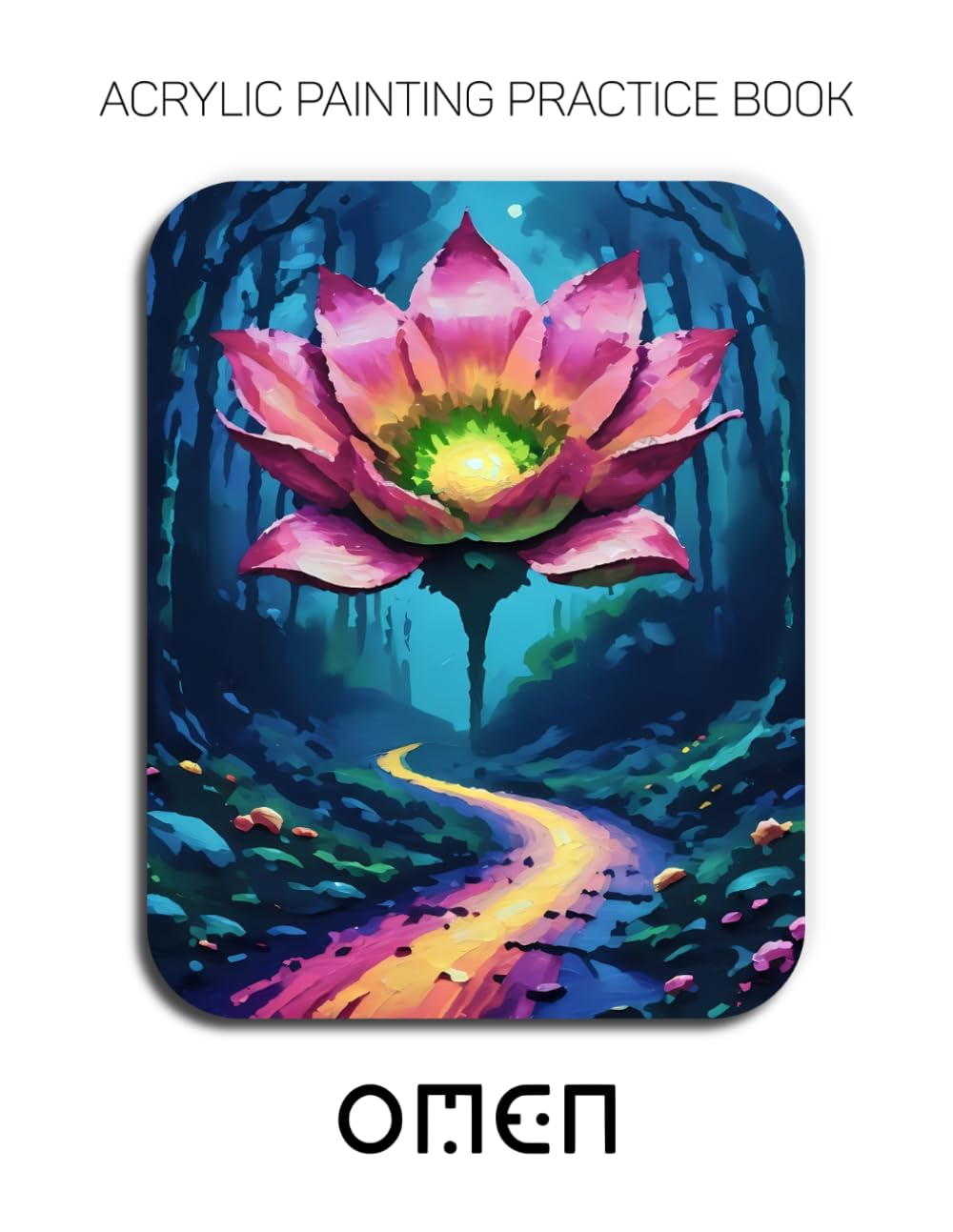 Acrylic Painting Practice Book - Omen: An Abstract Journey into Fantastical Neon Flowers and Mystical Impasto Landscapes