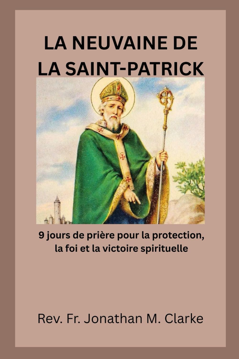 LA NEUVAINE DE LA SAINT-PATRICK: 9 jours de prière pour la protection, la foi et la victoire spirituelle