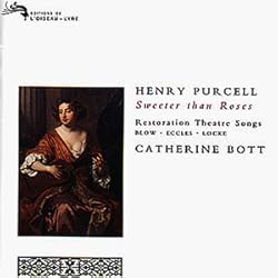 Catherine Bott ~ Purcell - Sweeter than Roses ~ Restoration Theatre Songs, Blow · Eccles · Locke