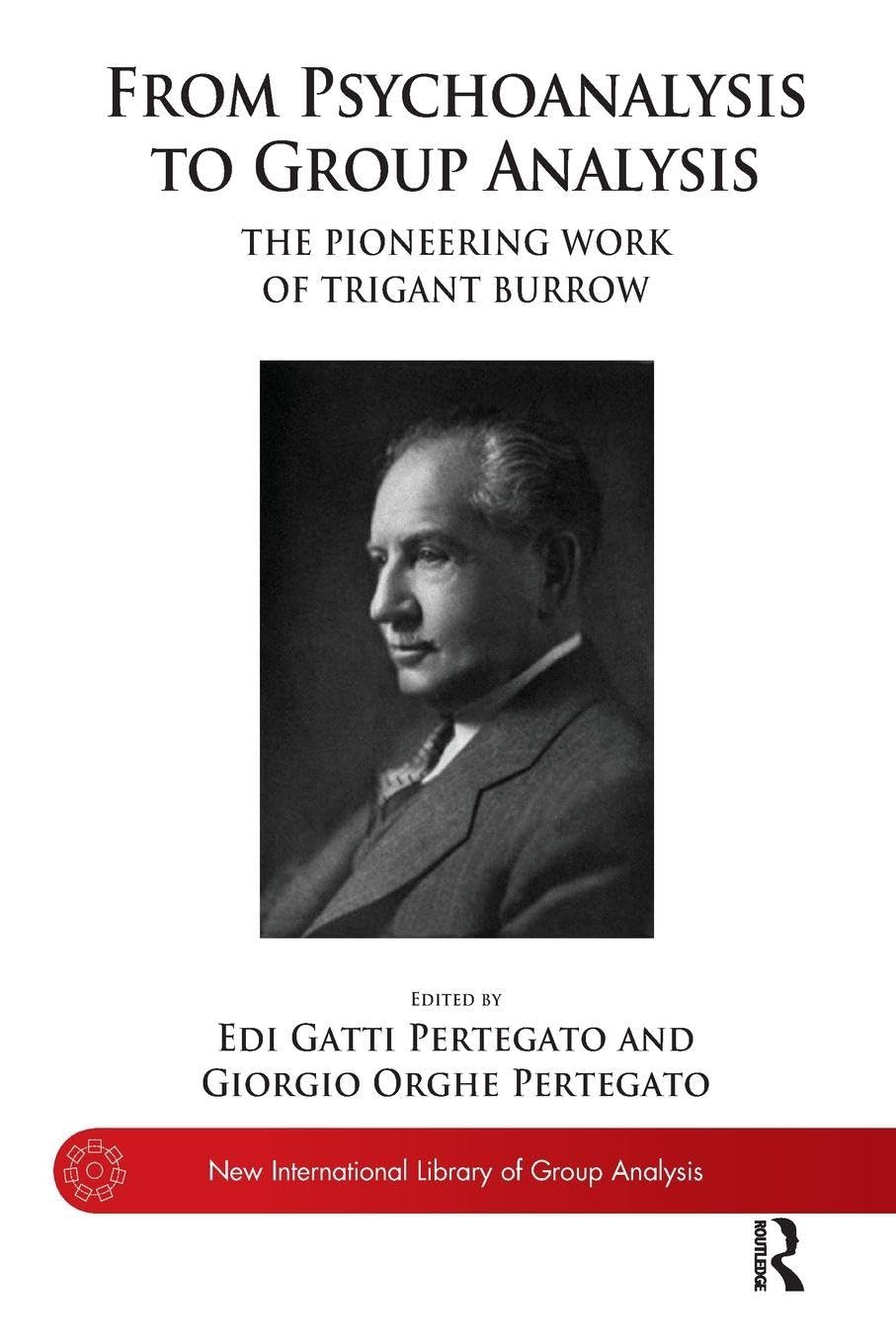 From Psychoanalysis to Group Analysis: The Pioneering Work of Trigant Burrow (The New International Library of Group Analysis)