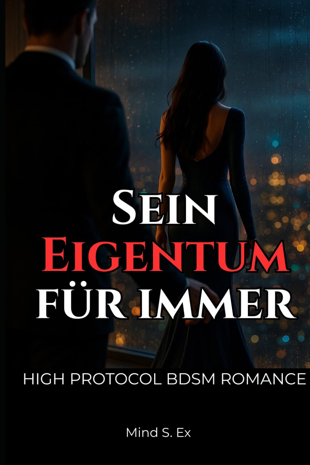 Sein Eigentum für immer: High Protocol BDSM Romance - Sie gehört ihm mit Körper und Geist