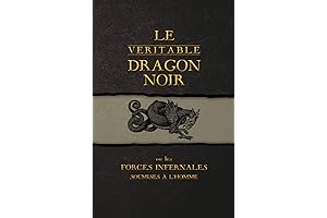 Le Véritable Dragon Noir: Ou les Forces Infernales soumises à l'homme (French...
