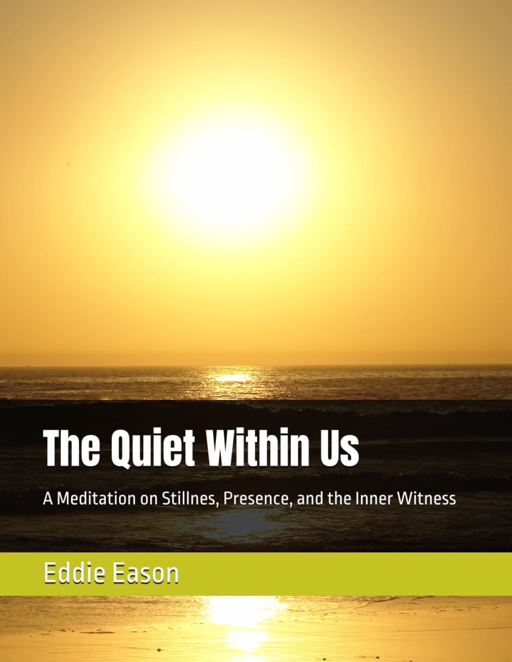 The Quiet Within Us: A Meditation on Stillnes, Presence, and the Inner Witness (The Silent Journey)