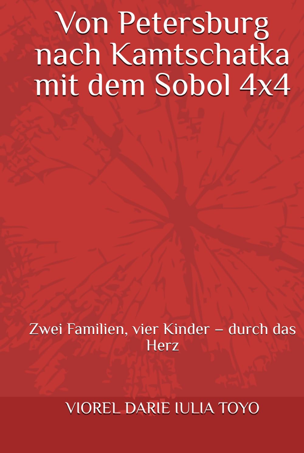 Von Petersburg nach Kamtschatka mit dem Sobol 4x4: Zwei Familien, vier Kinder – durch das Herz (Geschichten für Kinder)