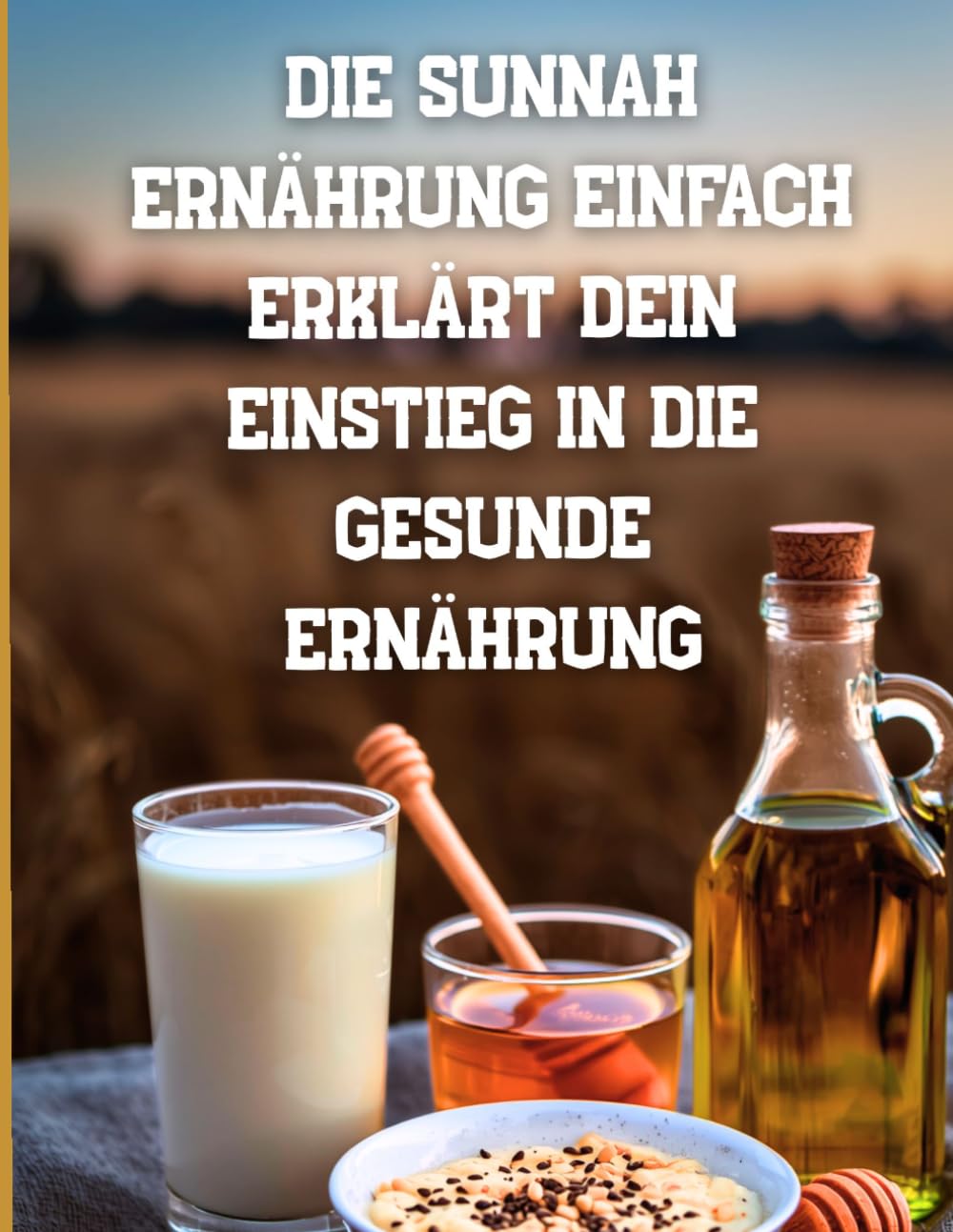 Die Sunnah ernährung einfach erklärt: dein einstieg in die gesunde ernährung