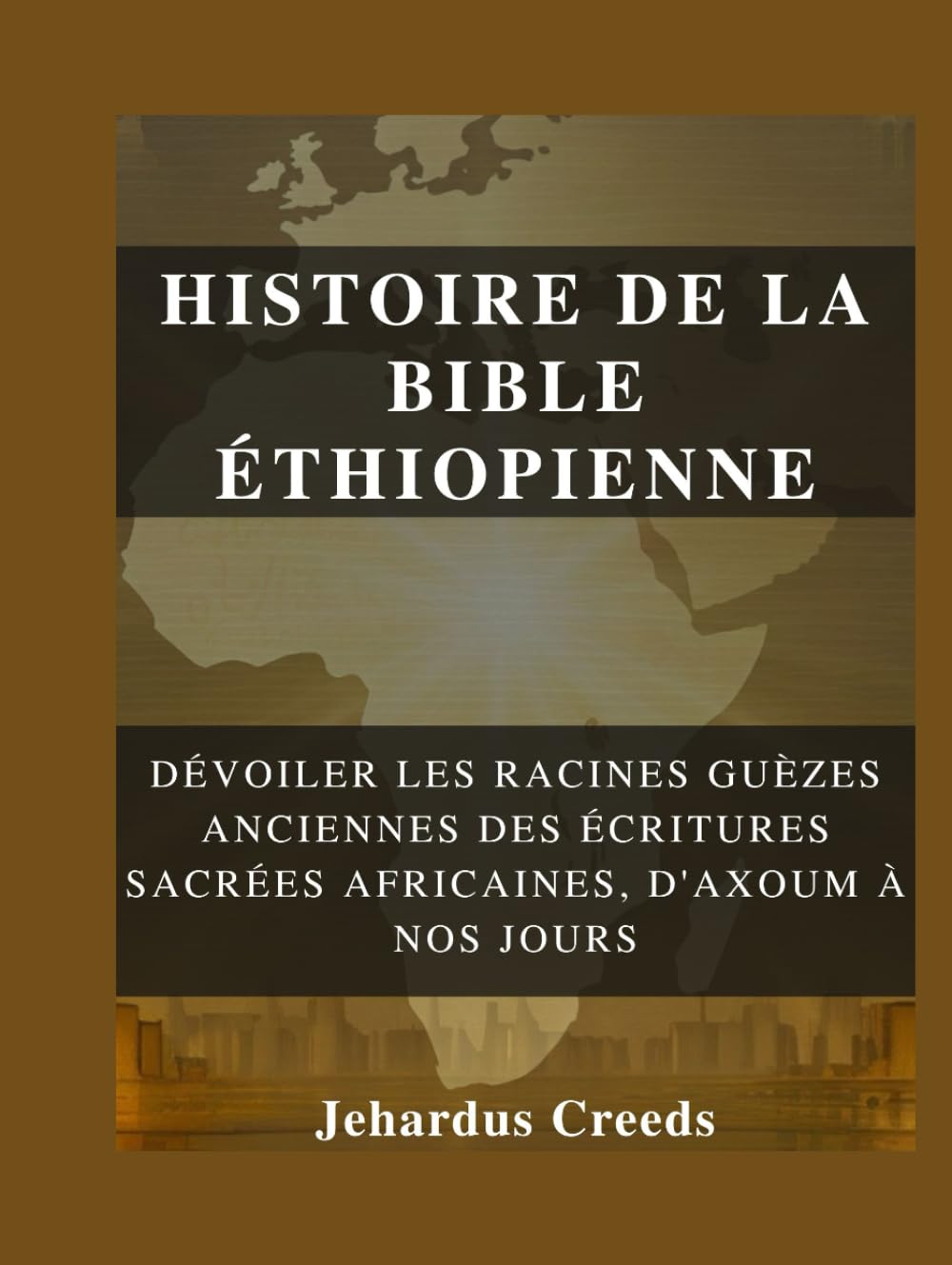 Histoire de la Bible éthiopienne: Dévoiler les racines guèzes anciennes des écritures sacrées africaines, d'Axoum à nos jours