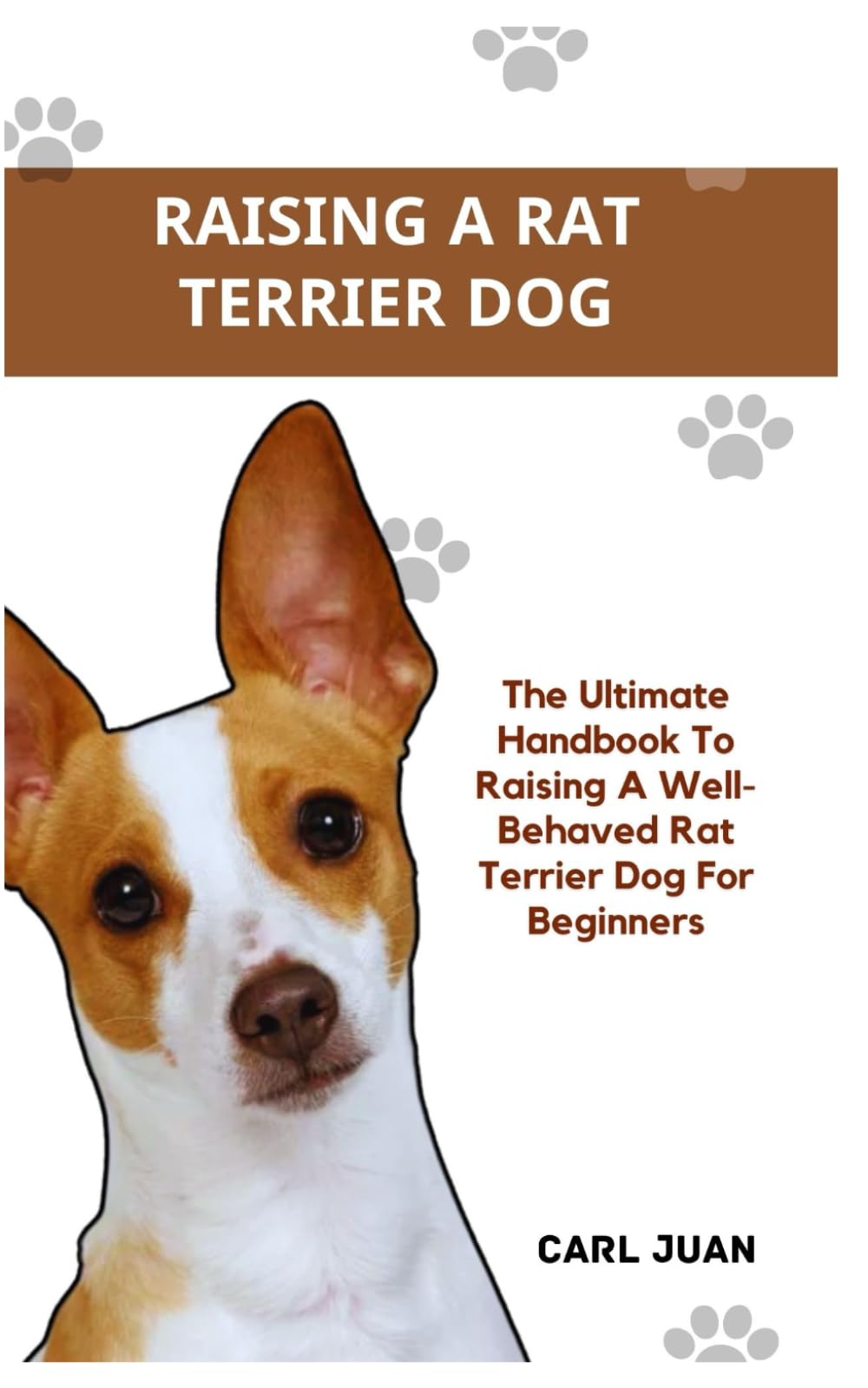 RAT TERRIER DOG: The Ultimate Handbook To Raising A Well-Behaved Rat Terrier Dog For Beginners