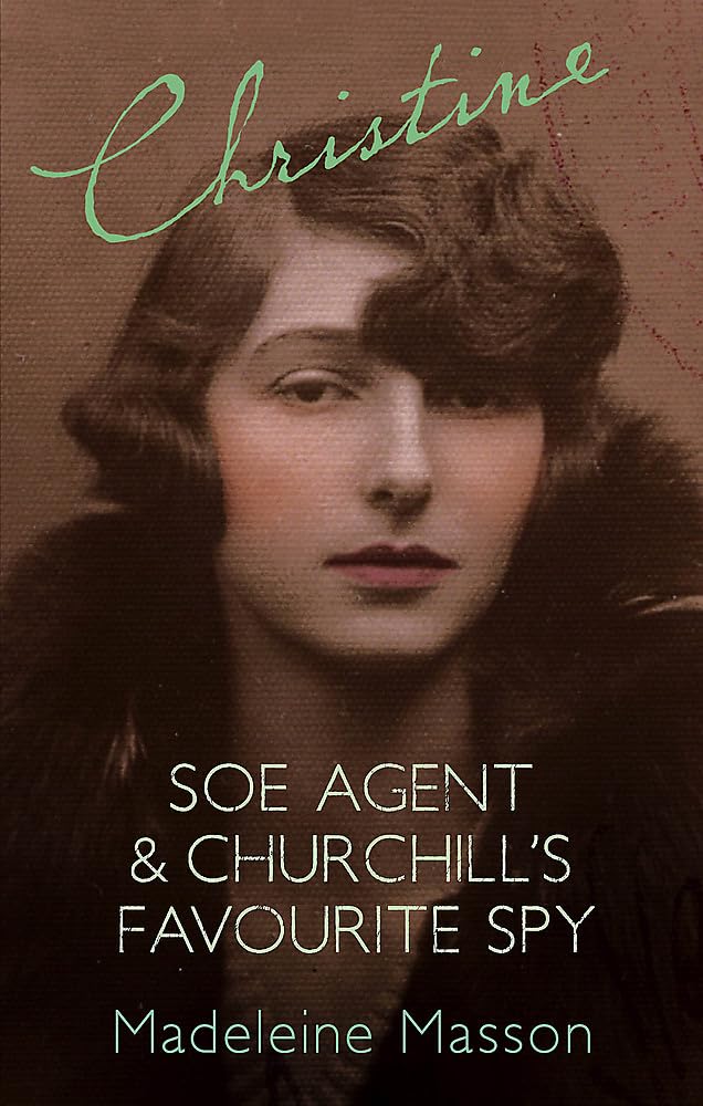 Christine: SOE Agent and Churchill's Favourite Spy: A Search for Christine Granville